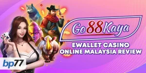 Go88Kaya Ewallet Casino Online Malaysia Review